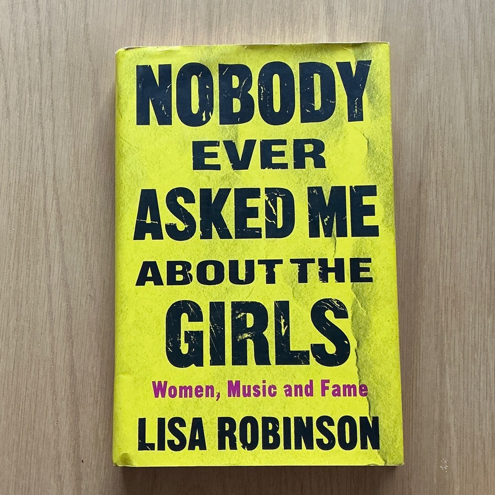 Nobody Ever Asked Me About the Girls by Lisa Robinson